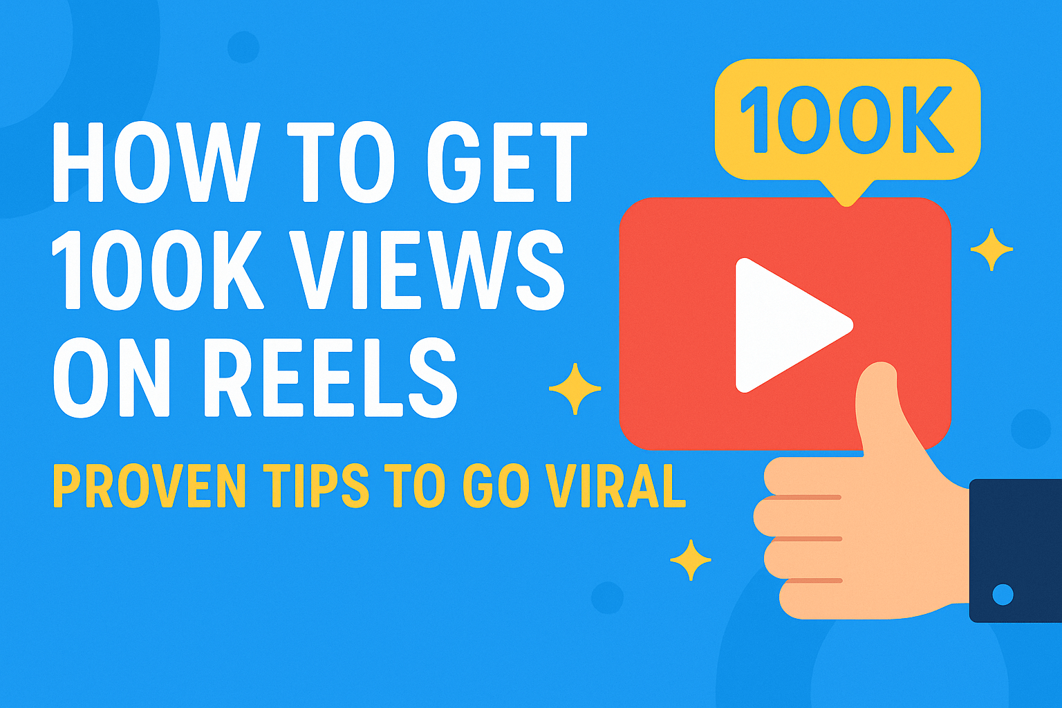 How to Get 100k Views on Reels: Proven Tips to Go Viral