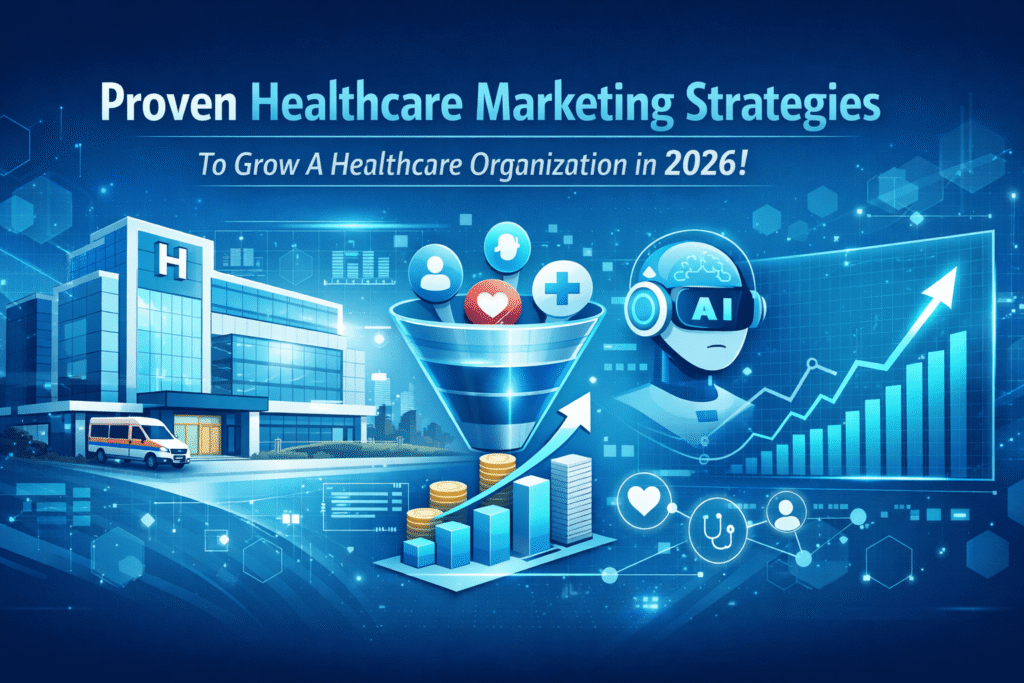 Healthcare Marketing Strategies To Grow A Healthcare Organization in 2026!